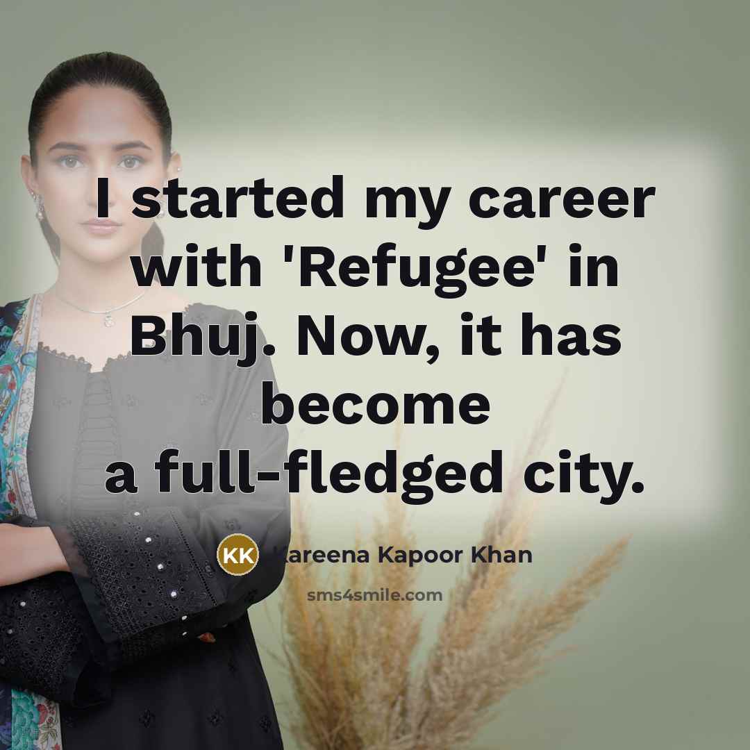 “I started my career with 'Refugee' in Bhuj. Now, it…” quote by Kareena Kapoor Khan