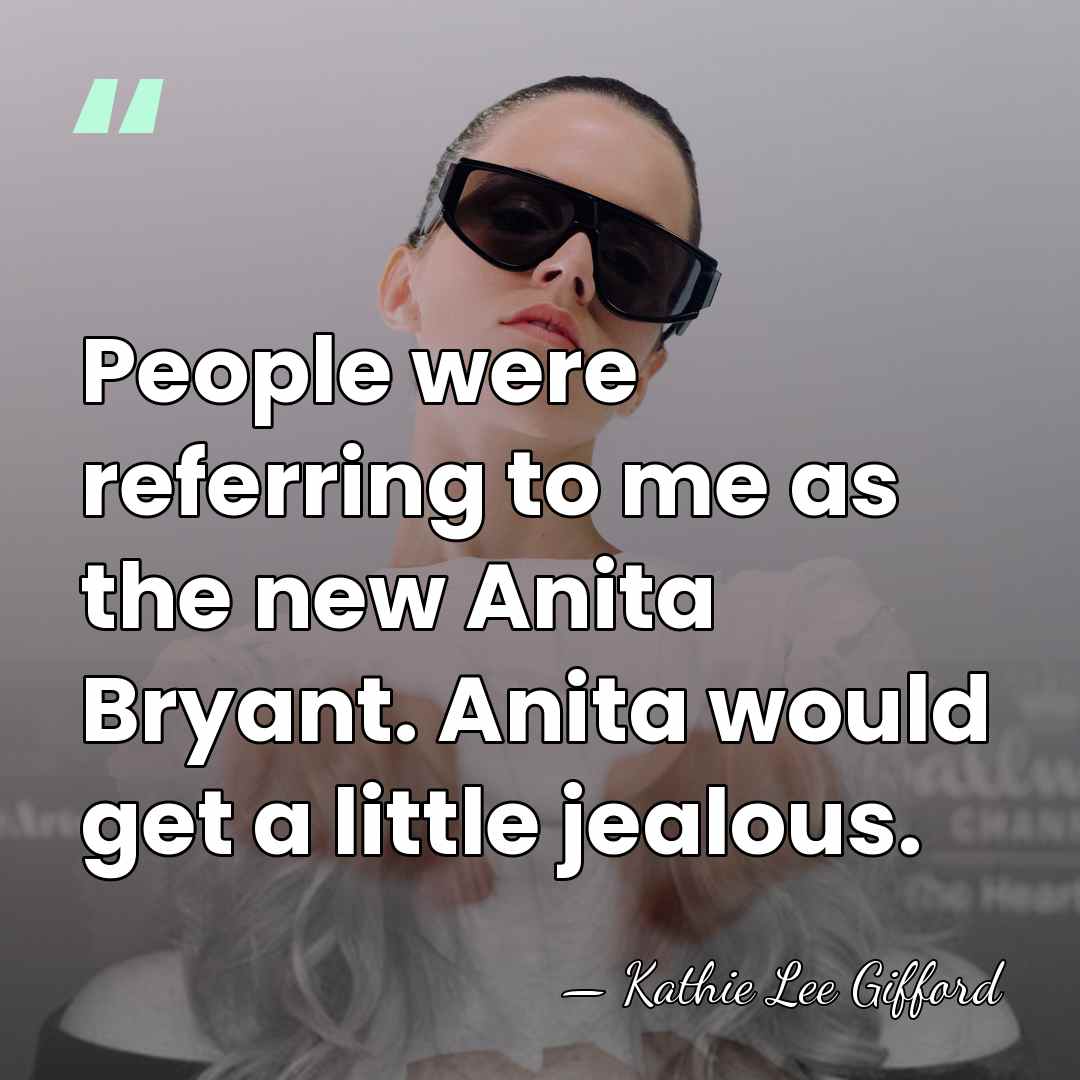 People were referring to me as the new Anita Bryant. Anita would&hellip; - Kathie Lee Gifford