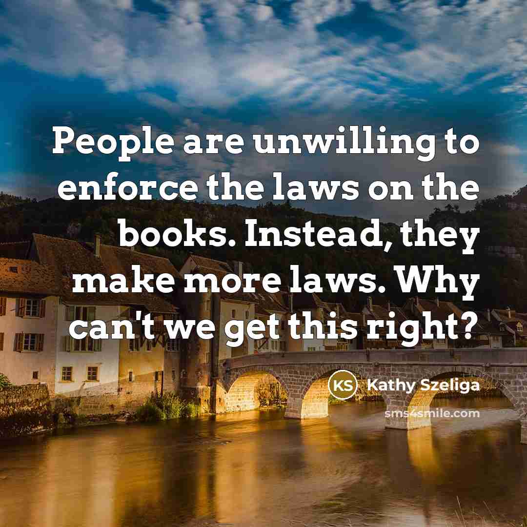 “People are unwilling to enforce the laws on the books.…” quote by Kathy Szeliga