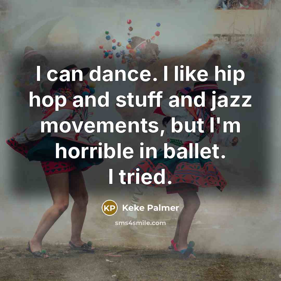 “I can dance. I like hip hop and stuff and…” quote by Keke Palmer