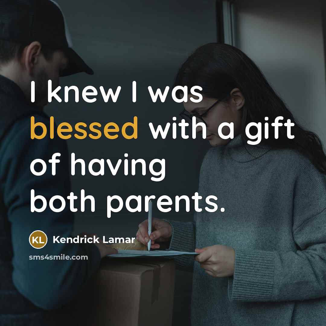 “I knew I was blessed with a gift of having…” quote by Kendrick Lamar