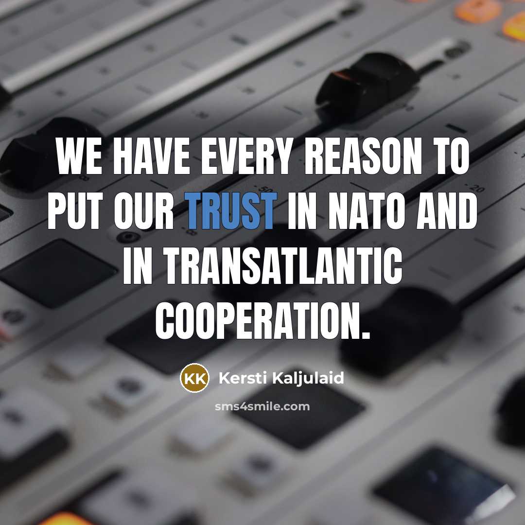 “We have every reason to put our trust in NATO…” quote by Kersti Kaljulaid