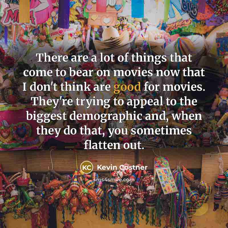 “There are a lot of things that come to bear…” quote by Kevin Costner