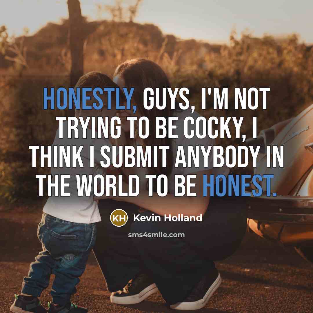 “Honestly, guys, I'm not trying to be cocky, I think…” quote by Kevin Holland