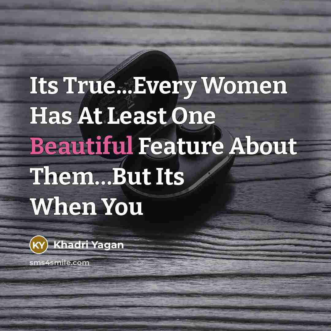 “Its True...Every Women Has At Least One Beautiful Feature About Them…But Its When You” quote by Khadri Yagan