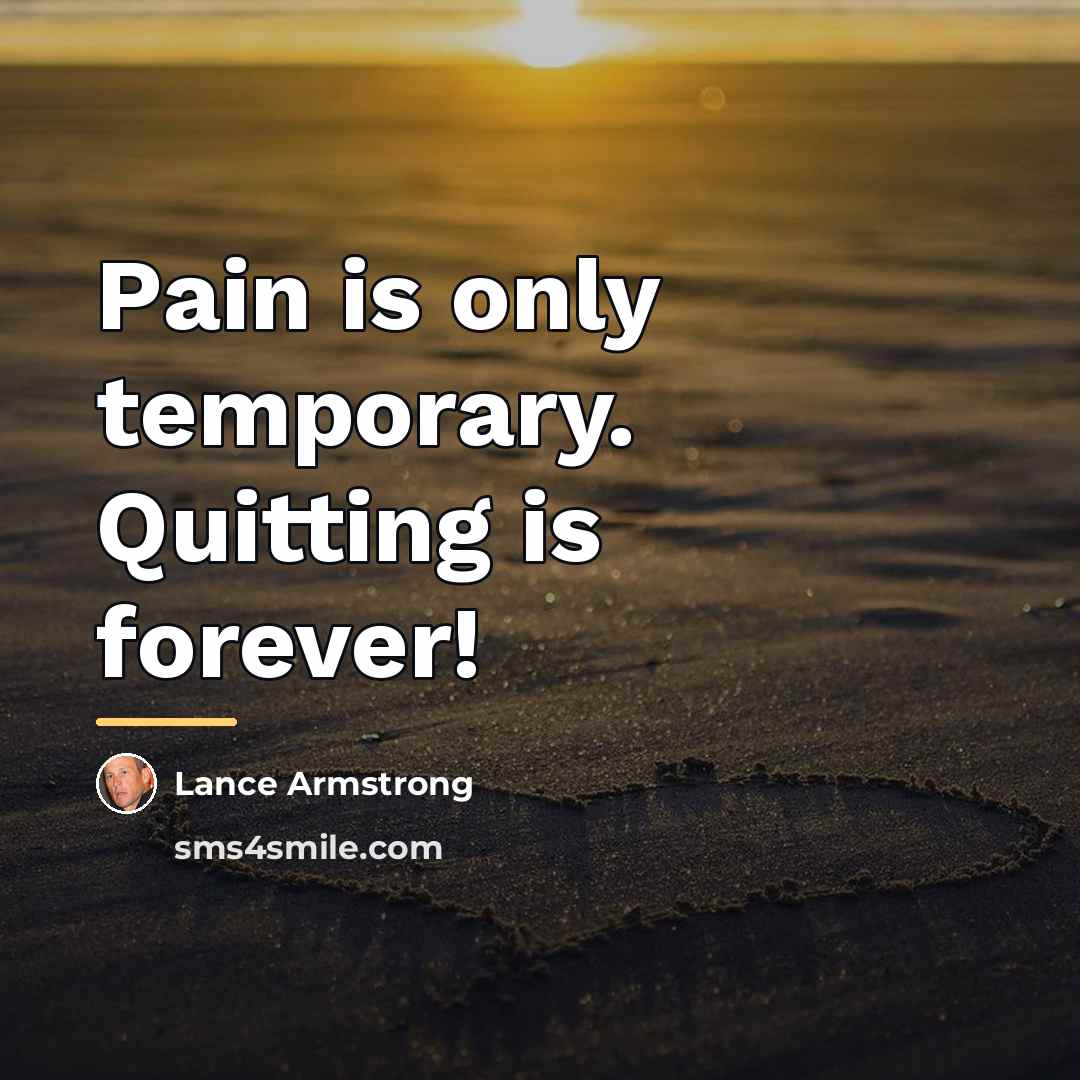 “Pain is only temporary. Quitting is forever!…” quote by Lance Armstrong