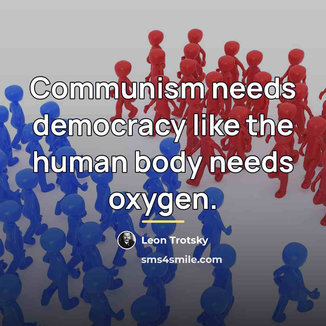 “Communism needs democracy like the human body needs oxygen.…” quote by Leon Trotsky