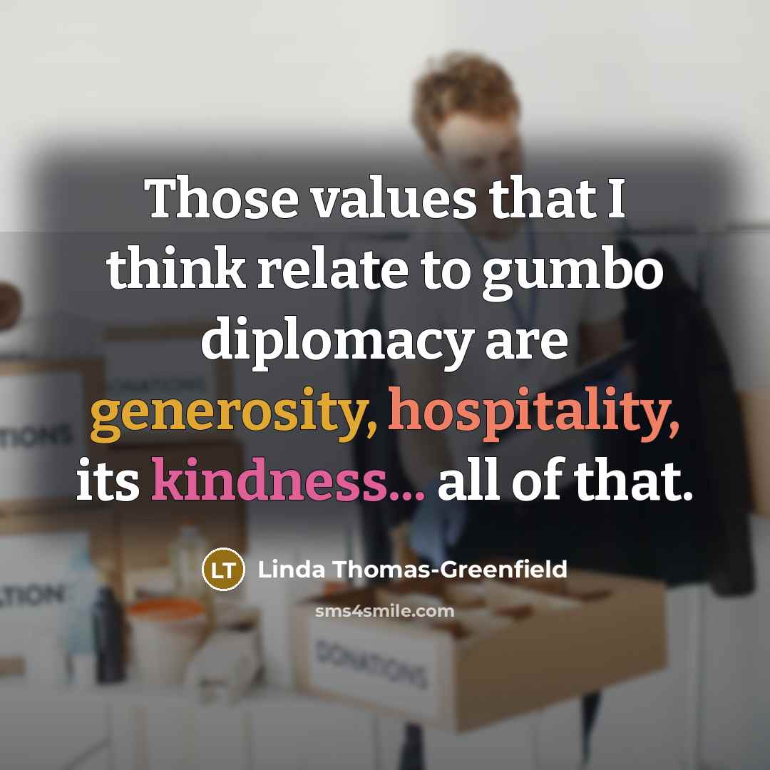 “Those values that I think relate to gumbo diplomacy are…” quote by Linda Thomas-Greenfield