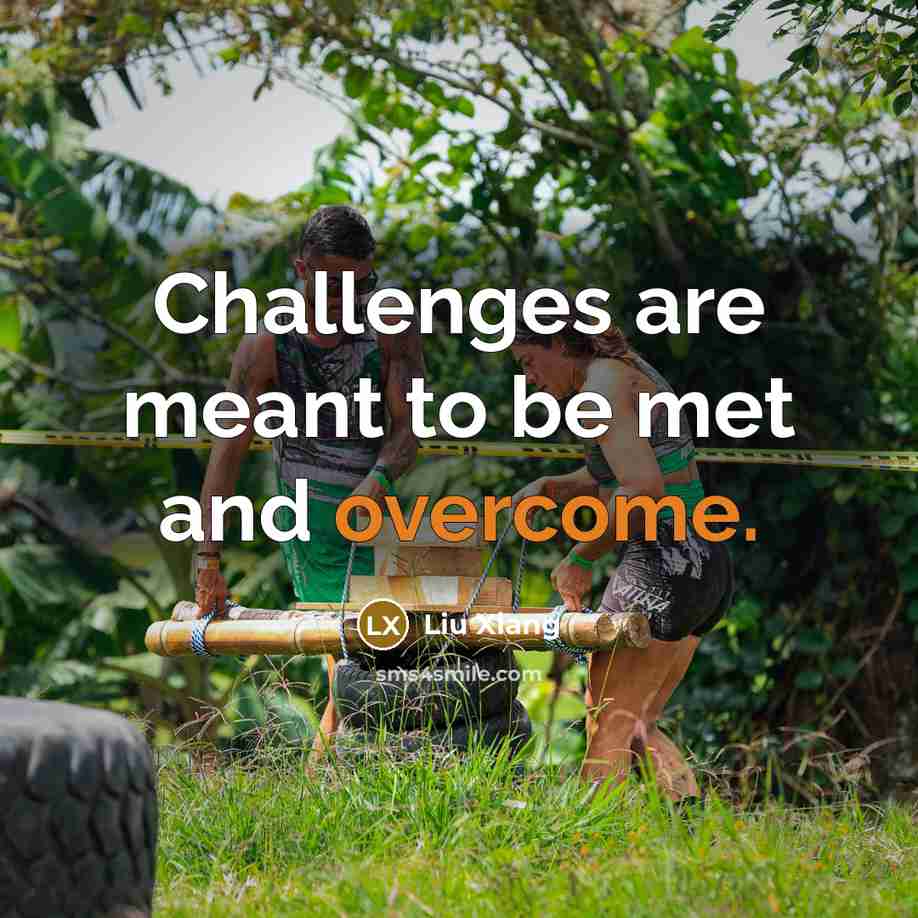 “Challenges are meant to be met and overcome.…” quote by Liu Xiang