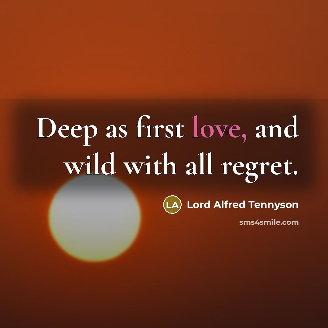 “Deep as first love, and wild with all regret.…” quote by Lord Alfred Tennyson