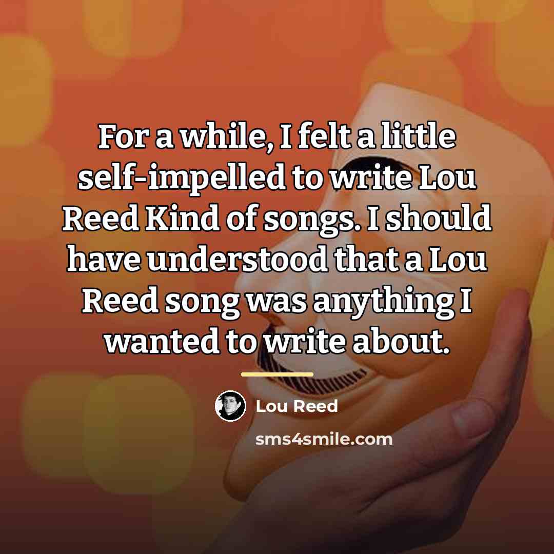 “For a while, I felt a little self-impelled to write…” quote by Lou Reed