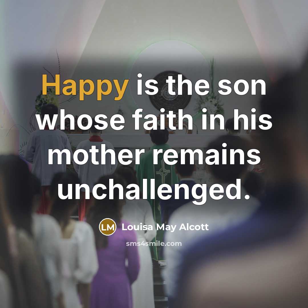 “Happy is the son whose faith in his mother remains…” quote by Louisa May Alcott