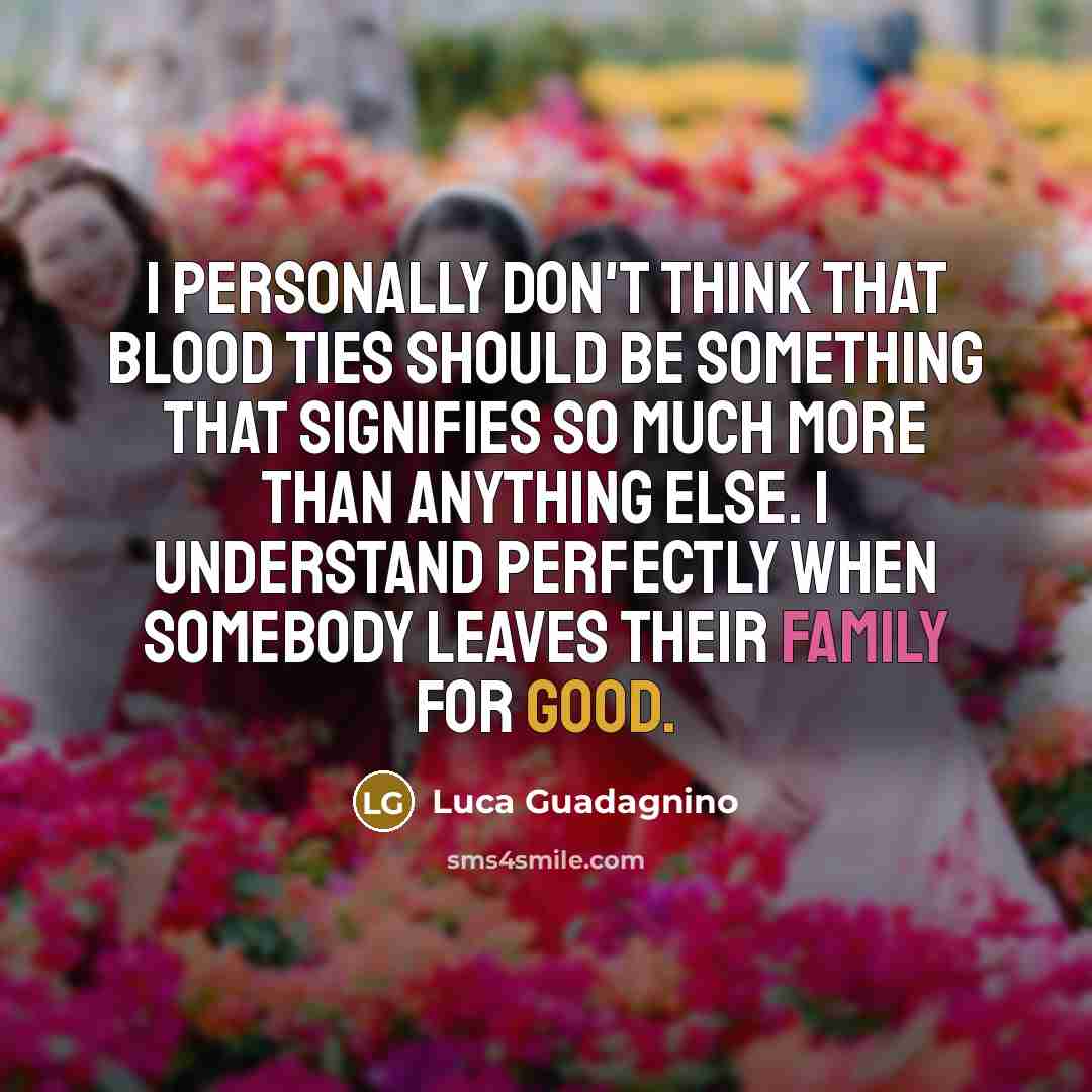 “I personally don't think that blood ties should be something…” quote by Luca Guadagnino