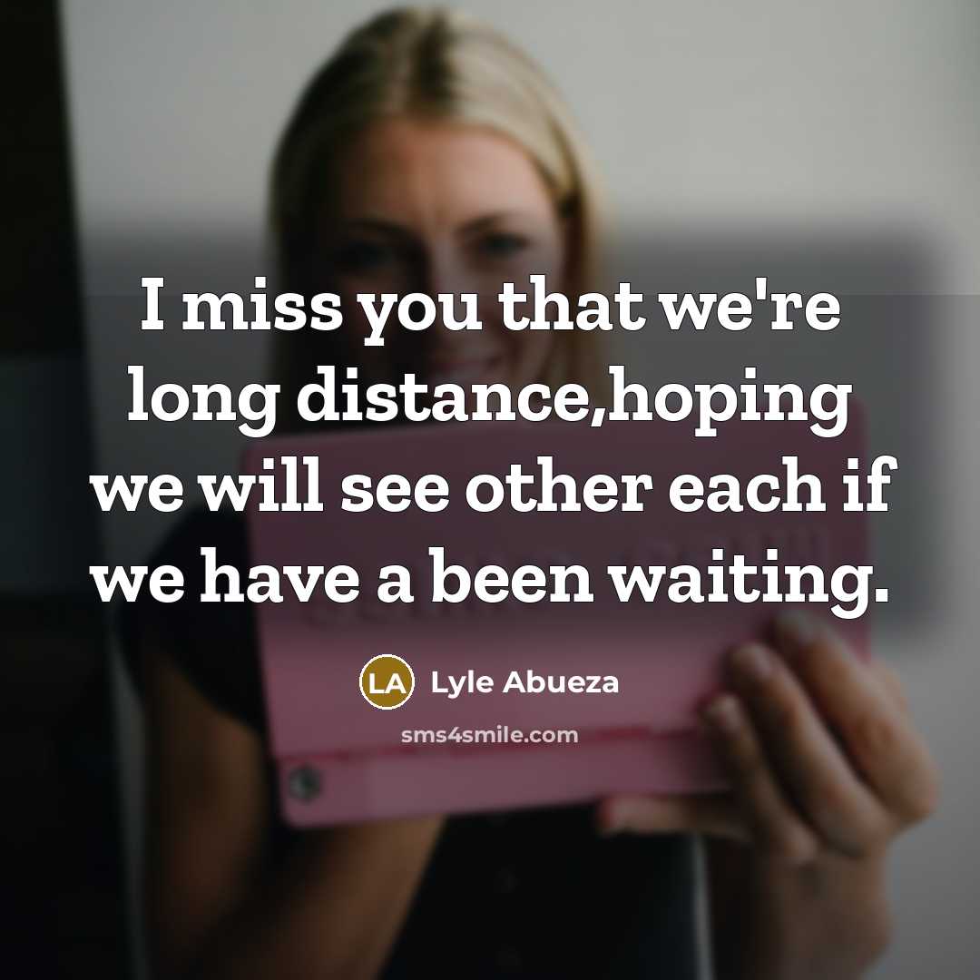 “I miss you that we're long distance,hoping we will see…” quote by Lyle Abueza