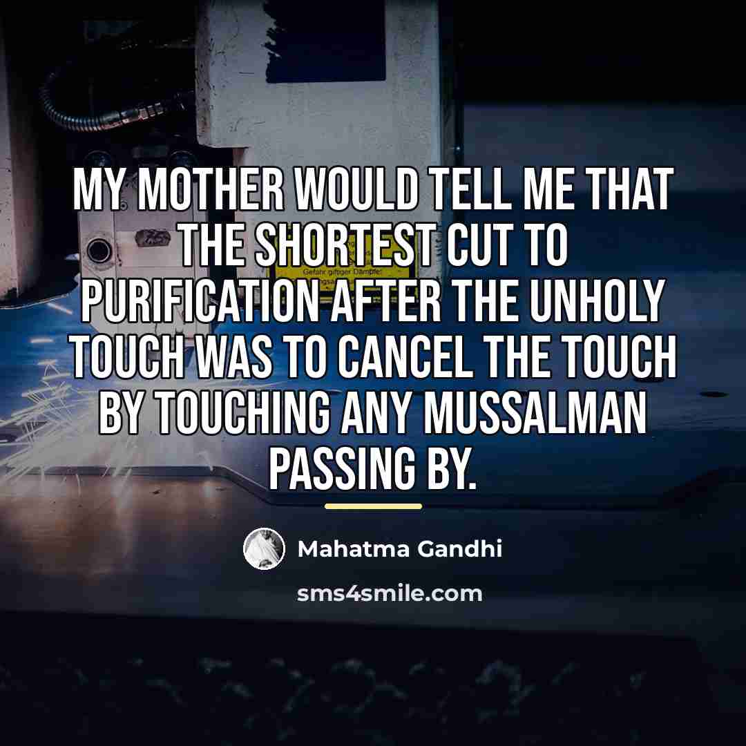 “My mother would tell me that the shortest cut to…” quote by Mahatma Gandhi