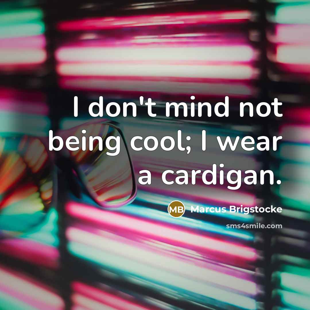 “I don't mind not being cool; I wear a cardigan.…” quote by Marcus Brigstocke