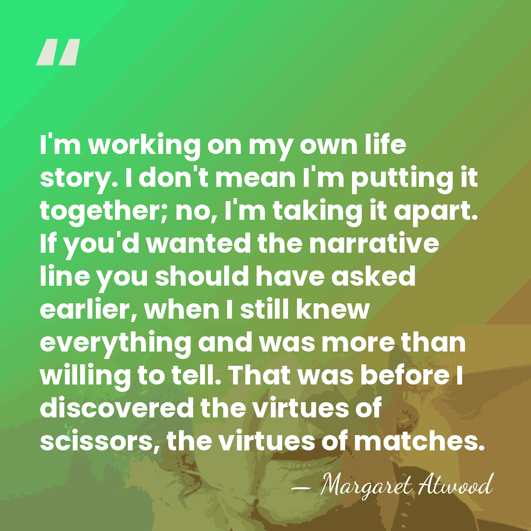 I'm working on my own life story. I don't mean I'm putting&hellip; - Margaret Atwood