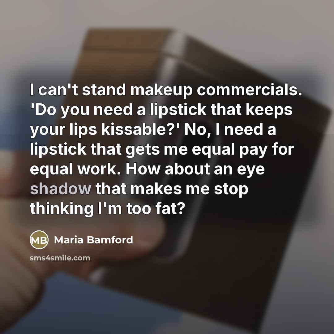 “I can't stand makeup commercials. 'Do you need a lipstick…” quote by Maria Bamford