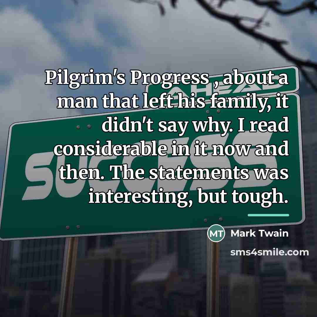 “Pilgrim's Progress , about a man that left his family,…” quote by Mark Twain