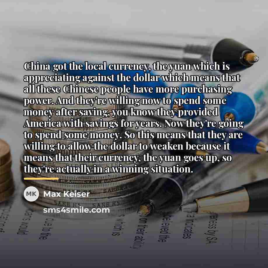 “China got the local currency, the yuan which is appreciating…” quote by Max Keiser