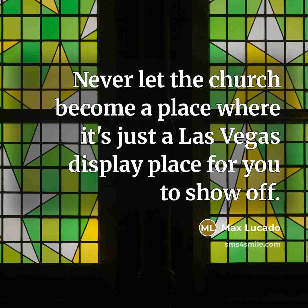 “Never let the church become a place where it's just…” quote by Max Lucado