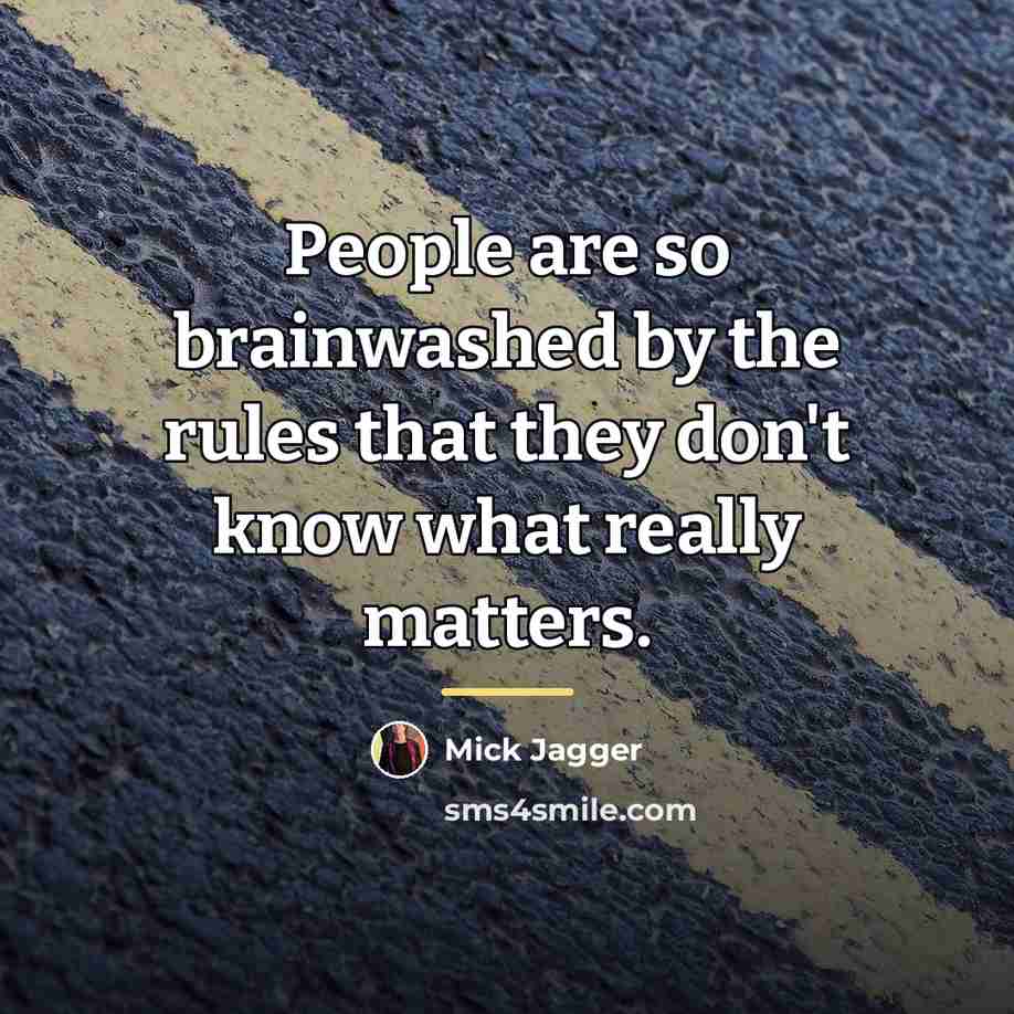 “People are so brainwashed by the rules that they don't…” quote by Mick Jagger