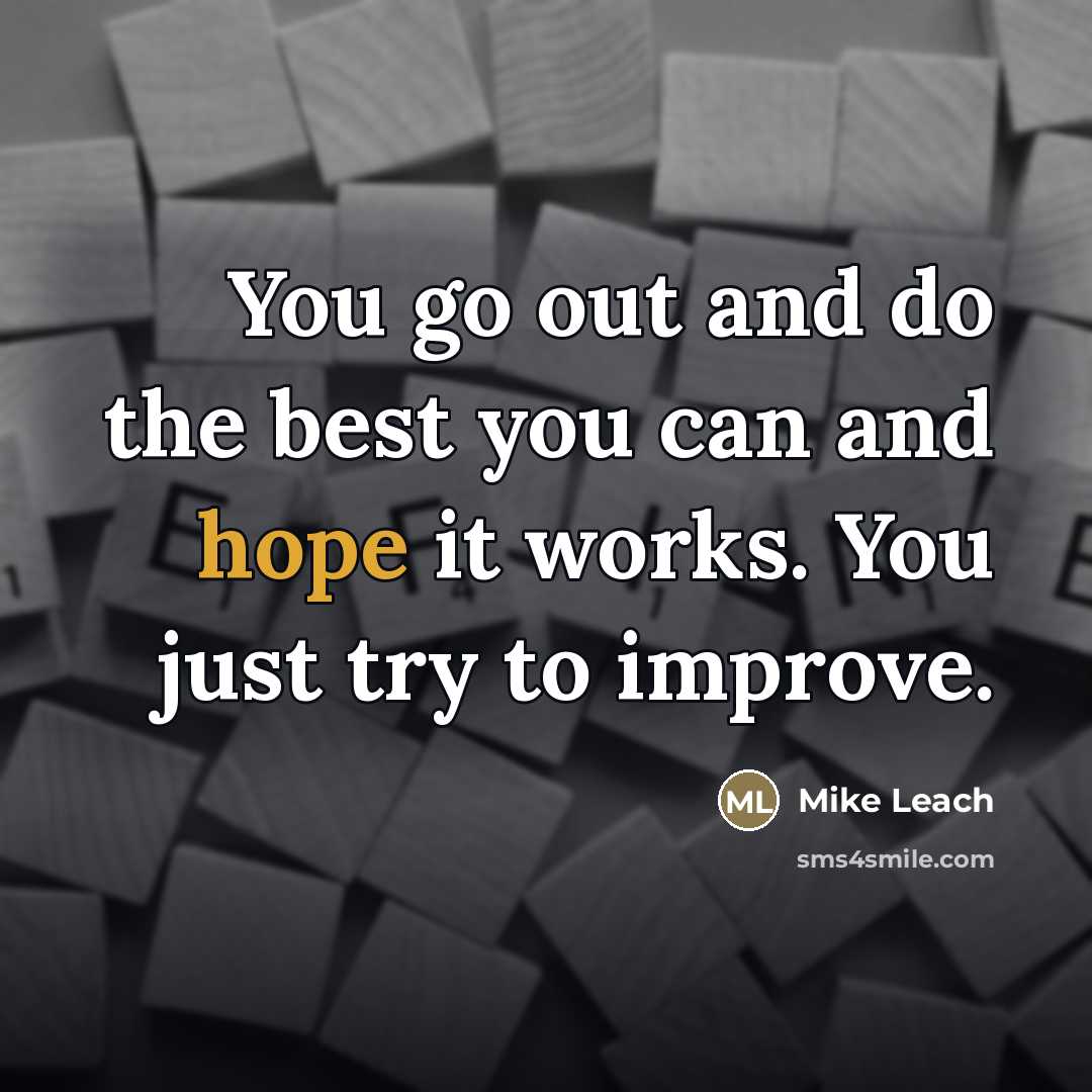 “You go out and do the best you can and…” quote by Mike Leach