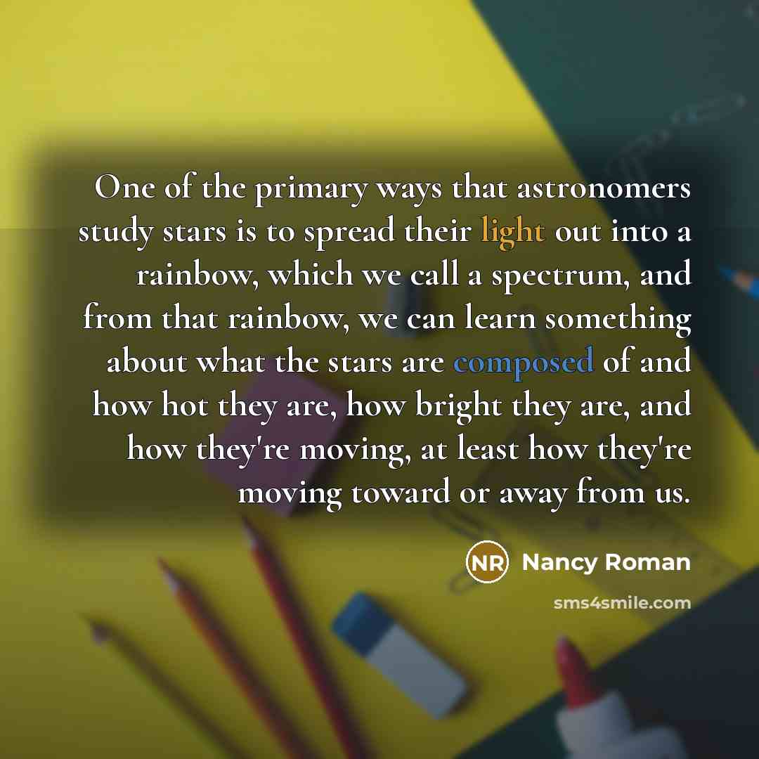 “One of the primary ways that astronomers study stars is…” quote by Nancy Roman