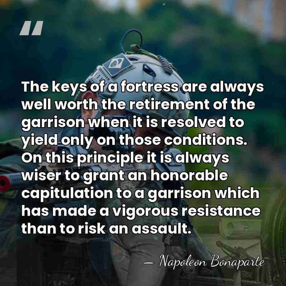 The keys of a fortress are always well worth the retirement of&hellip; - Napoleon Bonaparte