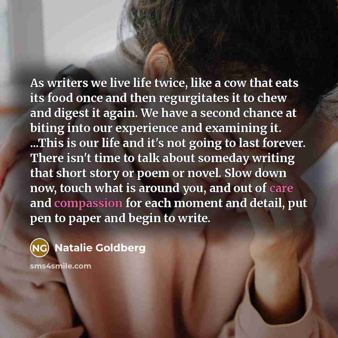 “As writers we live life twice, like a cow that…” quote by Natalie Goldberg