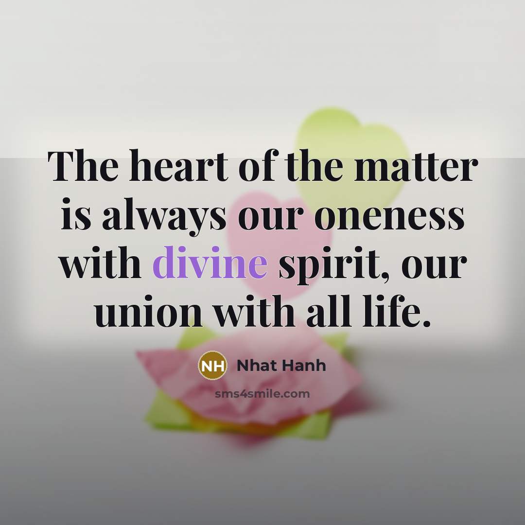 “The heart of the matter is always our oneness with…” quote by Nhat Hanh