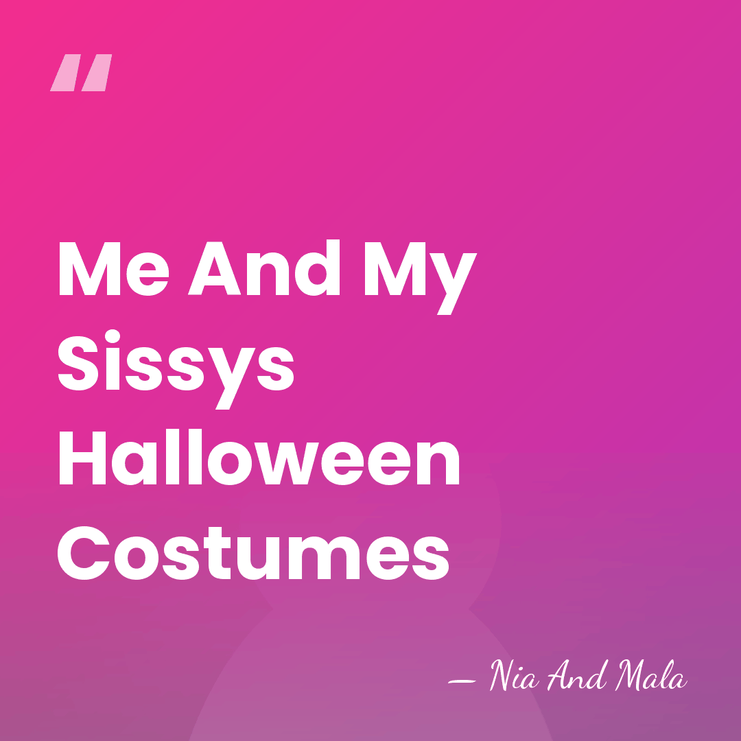 Me And My Sissys Halloween Costumes - Nia And Mala