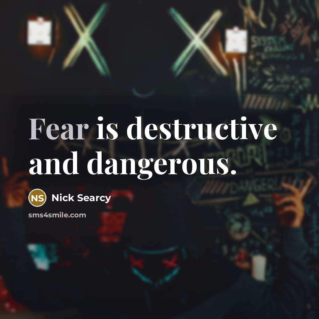 “Fear is destructive and dangerous.…” quote by Nick Searcy