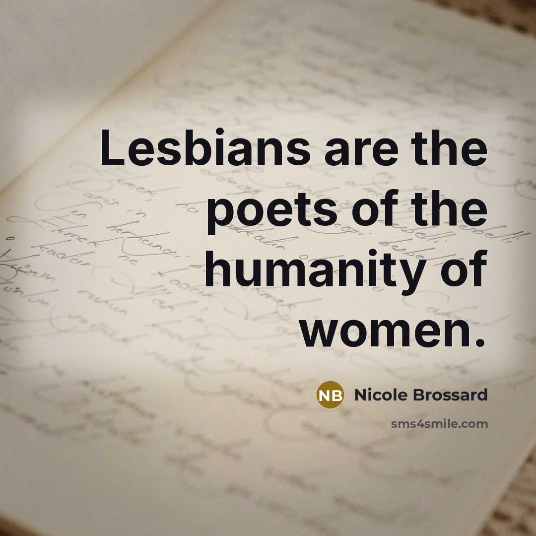 “Lesbians are the poets of the humanity of women.…” quote by Nicole Brossard