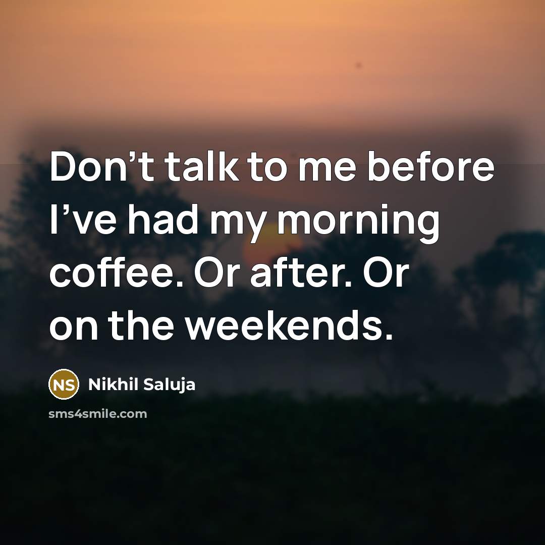 “Don't talk to me before I've had my morning coffee.…” quote by Nikhil Saluja