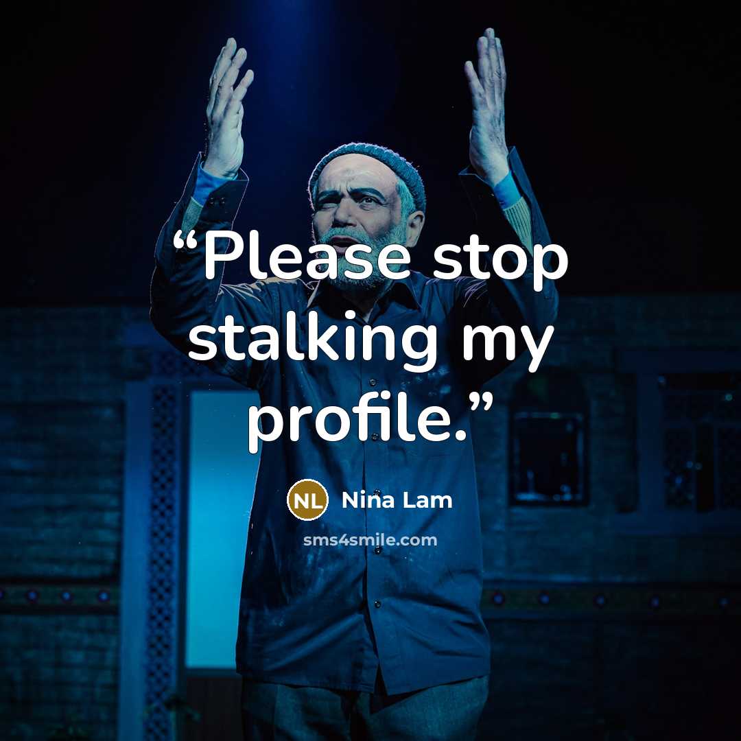 “Please stop stalking my profile.” quote by Nina Lam