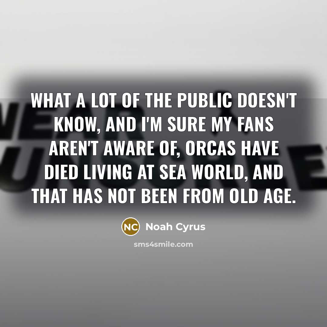 “What a lot of the public doesn't know, and I'm…” quote by Noah Cyrus
