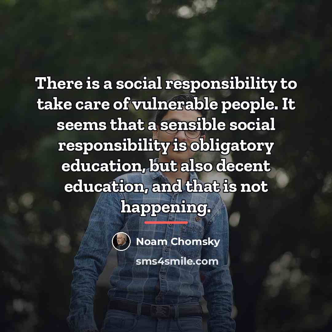 “There is a social responsibility to take care of vulnerable…” quote by Noam Chomsky