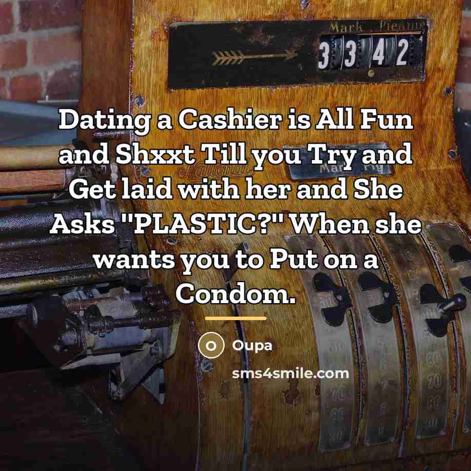 “Dating a Cashier is All Fun and Shxxt Till you…” quote by Oupa