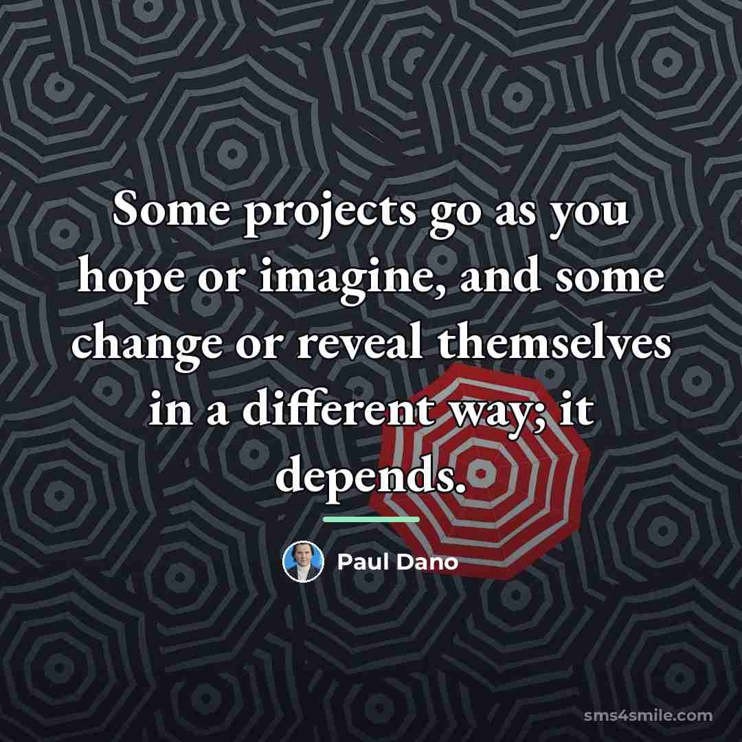 “Some projects go as you hope or imagine, and some…” quote by Paul Dano