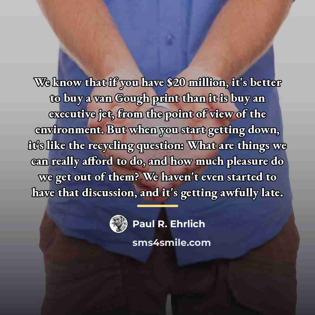 “We know that if you have $20 million, it's better…” quote by Paul R. Ehrlich