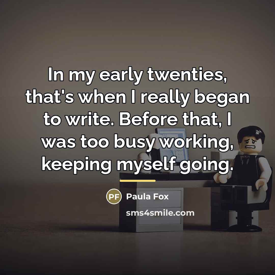 “In my early twenties, that's when I really began to…” quote by Paula Fox