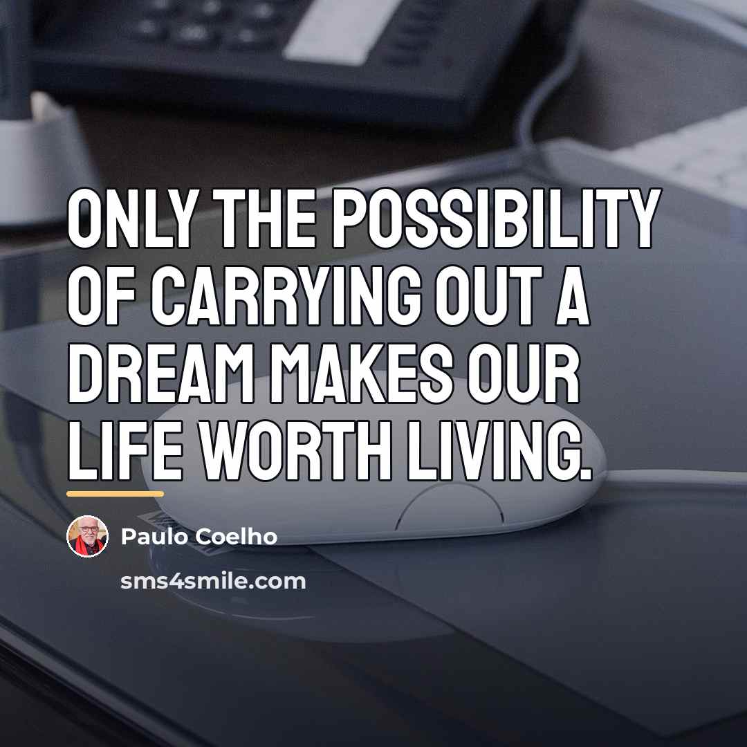 “Only the possibility of carrying out a dream makes our…” quote by Paulo Coelho