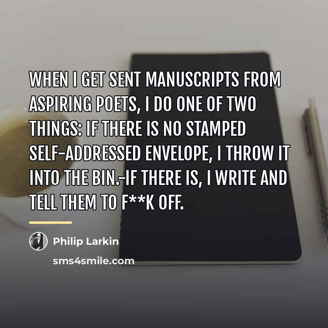 “When I get sent manuscripts from aspiring poets, I do…” quote by Philip Larkin