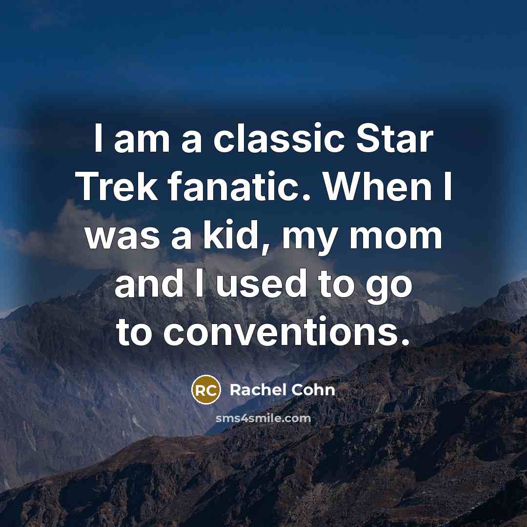 “I am a classic Star Trek fanatic. When I was…” quote by Rachel Cohn
