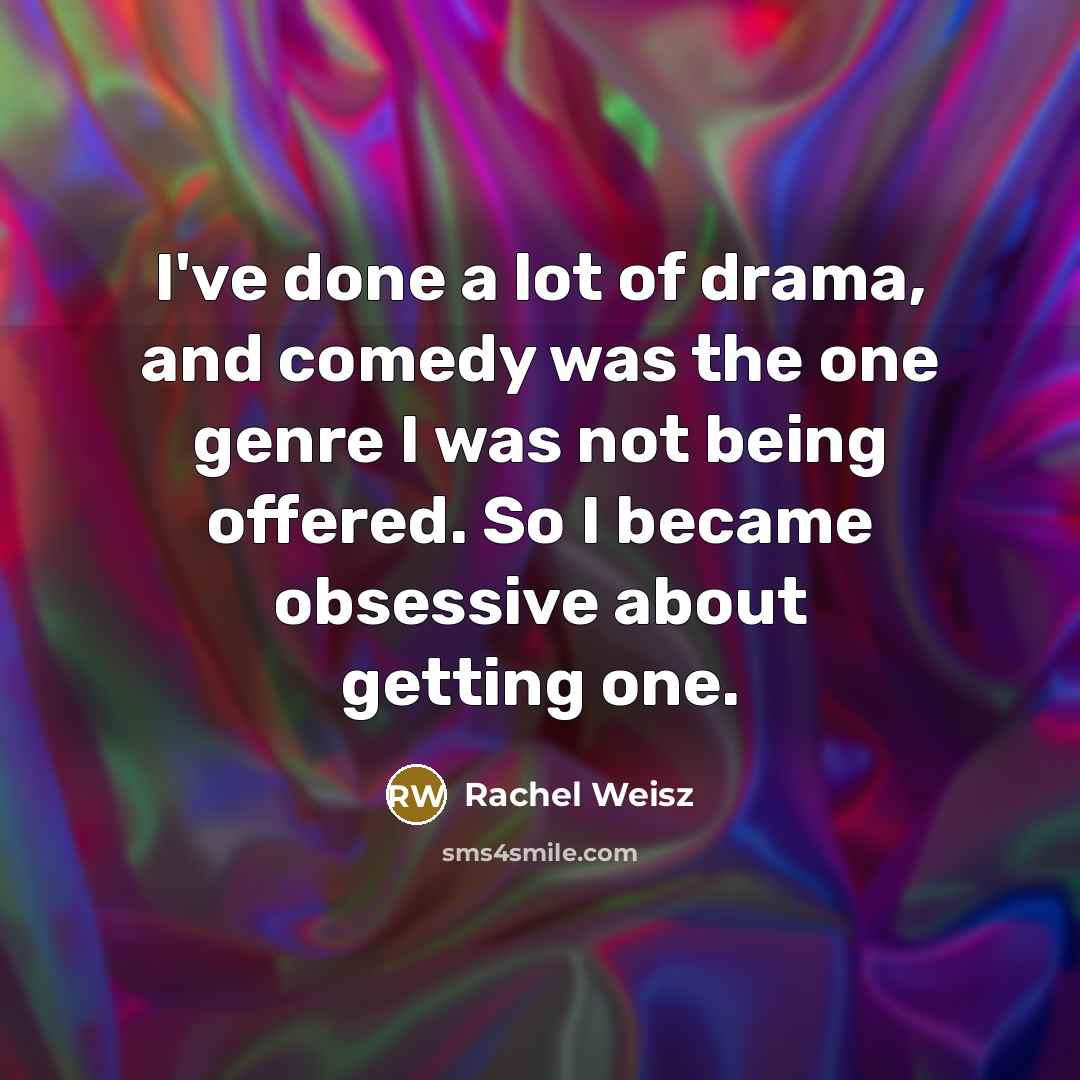 “I've done a lot of drama, and comedy was the…” quote by Rachel Weisz