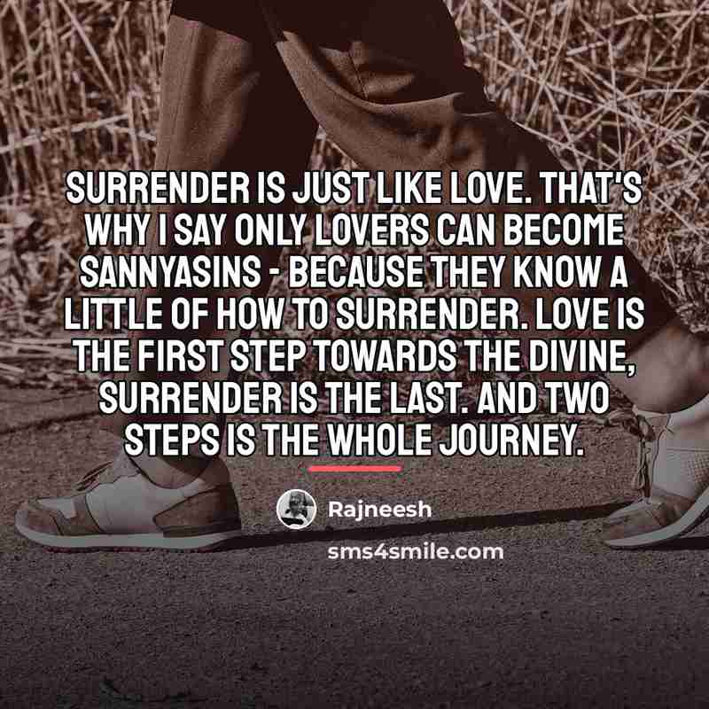 “Surrender is just like love. That's why I say only…” quote by Rajneesh