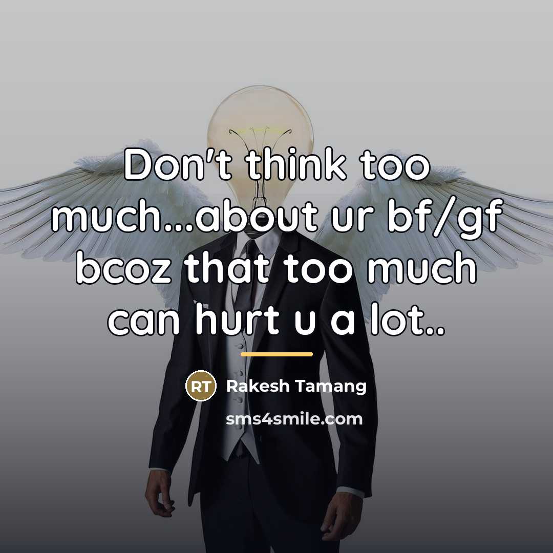 “Don't think too much...about ur bf/gf bcoz that too much…” quote by Rakesh Tamang