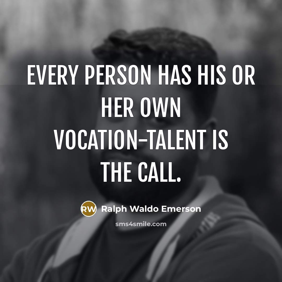 “Every person has his or her own vocation-talent is the…” quote by Ralph Waldo Emerson