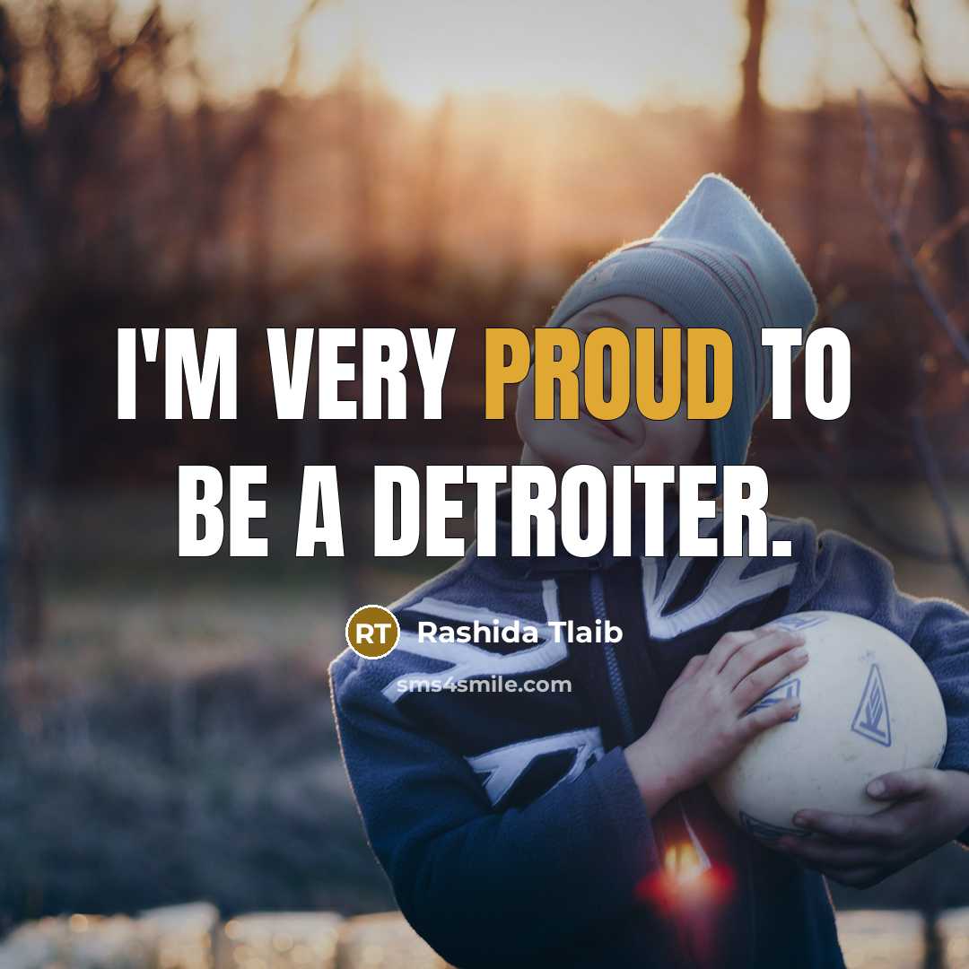 “I'm very proud to be a Detroiter.…” quote by Rashida Tlaib